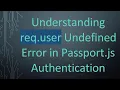 Understanding req user Undefined Error in Passport js Authentication