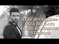 Download Lagu Tere Bina jeena saza ho gaya song (Guru Randhawa version).    Guru Randhawa