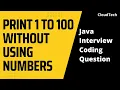 Print 1 to 100 Without Using Number Java Interview Question