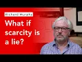 What if economics is wrong about scarcity