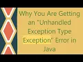 Why You Are Getting an Unhandled Exception Type Exception Error in Java