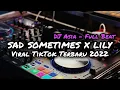 Lagu DJ SAD SOMETIMES X LILY FULL BEAT TERBARU 2022 VIRAL (DJ ASIA REMIX)