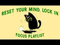 reset your focus come back stronger focus playlist to get back in the zone
