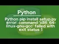 python pip install setup py error command x86 - 64-linux-gnu-gcc failed with exit status 1