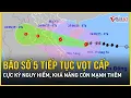 Download Lagu Tin bão mới nhất: Bão số 5 tiếp tục vọt cấp, đã giật cấp 17, cực kỳ nguy hiểm khả năng còn mạnh thêm