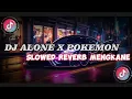 Download Lagu Dj Alone x Pokemon (slowed Reverb Mengkane) Full Bass
