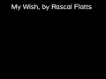 My Wish by Rascal Flatts 15:00 minutes