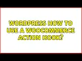 Wordpress How to use a WooCommerce action hook 2 Solutions