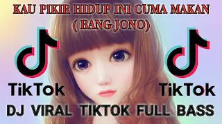 Download DJ KAU PIKIR HIDUP INI CUMA MAKAN BATU (BANG JONO)DJ TIKTOK VIRAL 2022 FULL BASS MP3