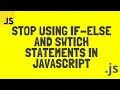 Stop using IF-Else Switch statements in JavaScript