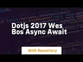 Dotjs 2017 wes bos async await