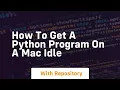 How to get a python program on a mac idle