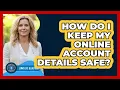 How Do I Keep My Online Account Details Safe
