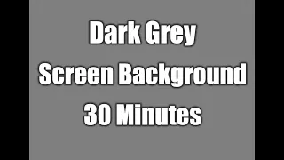 Blank Dark Grey Screen Background | 30 Minutes Edition HD | ASMR