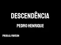 descendência(Pedro Henrique)letra playback