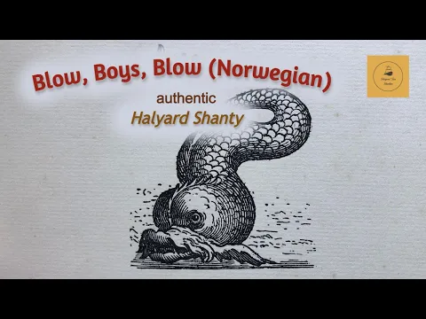 Blow, Boys, Blow (Norwegian) - Halyard Shanty