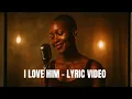 Lagu I love Him Lyric Video