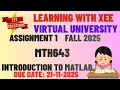 MTH643 Introduction to MATLAB Assignment 1 Fall 2025 Virtual University of Pakistan