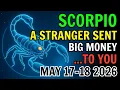 SCORPIO MAY 17 18 2026 A STRANGER JUST SENT YOU A HUGE PAYMENT THIS CHANGES EVERYTHING