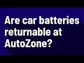 Are car batteries returnable at AutoZone