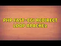 PHP fast-cgi redirect loop apache2