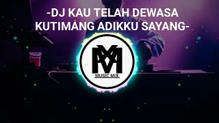 Download DJ TIK TOK KUTIMANG ADIKKU SAYANG |KAU TELAH DEWASA TERBARU 2020 MP3