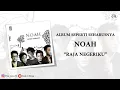 Download Lagu NOAH · Raja Negeriku [Video Lirik]