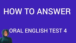 how to answer wassce 2024 oral english test 4 for full marks
