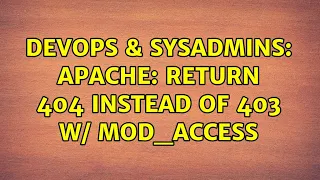 DevOps SysAdmins Apache return 404 instead of 403 w mod - access 2 Solutions