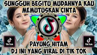 dj sungguh begitu mudahnya kau memutuskan cinta dj payung hitam remix jedag jedug full bass