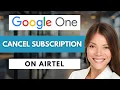 How To Cancel Google One Subscription On Airtel Easy Guide 2026