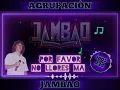 JAMBAO - POR FAVOR NO LLORES MAS 🎵