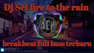 Download Dj Set fire to the rain breakbeat full bass terbaru MP3