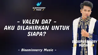 valen pamekasan aku dilahirkan untuk siapa lirik lagu aku dilahirkan untuk siapa versi valen da7