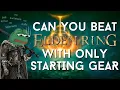 Can You Beat Elden Ring With Only Starting Gear