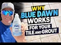 Why Blue Dawn Works For Tile Grout Cleaning And Others Don t