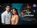 Lagu Tera Deewana || Raj Barman new song || New Hindi song 2025 | 