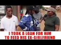Ep 564 I Took A Loan For Him To Feed His Ex-Girlfriend