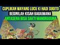 Download Lagu Cuplikan Wayang Ki Hadi Sugito - Beginilah Ceritanya Antasena Sampai Sakti Mandraguna Tanpa Tanding