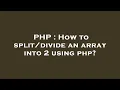PHP How to an array into 2 using php