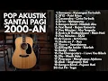 LAGU KENANGAN 2000-AN POP HITS INDONESIA NOSTALGIA MASA REMAJA | Playlist Full Album Pagi Hari