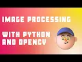 Image Processing with Python and CV2 Python and OpenCv2 Python for Beginners