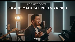 pulang malu tak pulang rindu armada pop jazz cover by cover suara