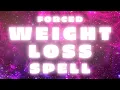 FORCED WEIGHT LOSS SPELL
