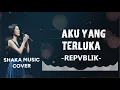 Lagu AKU YANG TERLUKA -  REPVBLIK BY SHAKA MUSIC