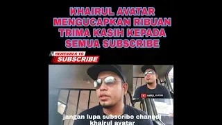  khairul avatar mengucap kan trima kasih kepada semua subscribe youtube