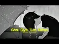 Chal Diye Tum Kahan (Slowed and Reverb) || AUR