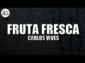 Carlos Vives - Fruta Fresca