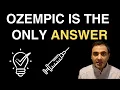 OZEMPIC Is The ONLY ANSWER