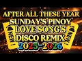 Download Lagu DISCO REMIX AFTER ALL THESE YEAR SUNDAY’S PINOY NONSTOP LOVE SONG'S 💫2025-2026 
